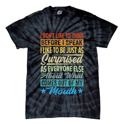I DonT Like To Think Before I Speak Tie-Dye T-Shirt