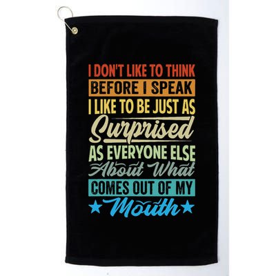I DonT Like To Think Before I Speak Golf Towel