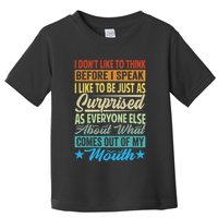 I DonT Like To Think Before I Speak Toddler T-Shirt