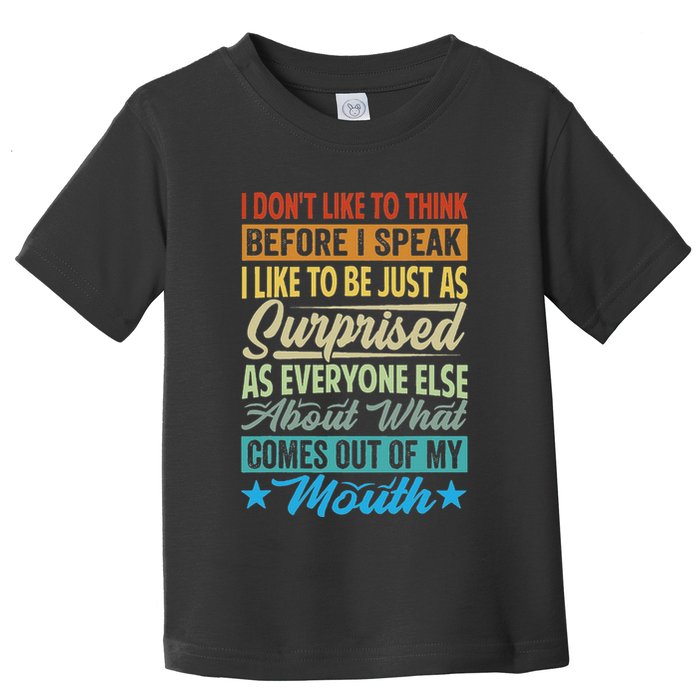I DonT Like To Think Before I Speak Toddler T-Shirt