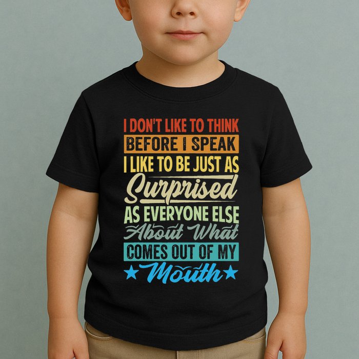 I DonT Like To Think Before I Speak Toddler T-Shirt