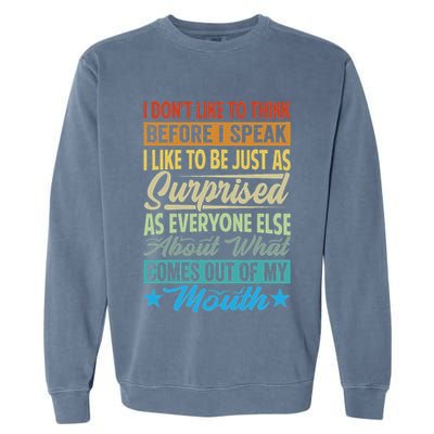 I DonT Like To Think Before I Speak Garment-Dyed Sweatshirt