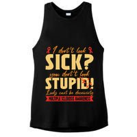 I Dont Look Sick You Dont Look Stupid Multiple Sclerosis Ladies PosiCharge Tri-Blend Wicking Tank
