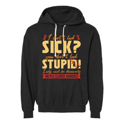 I Dont Look Sick You Dont Look Stupid Multiple Sclerosis Garment-Dyed Fleece Hoodie