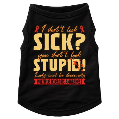 I Dont Look Sick You Dont Look Stupid Multiple Sclerosis Doggie Tank