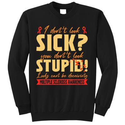 I Dont Look Sick You Dont Look Stupid Multiple Sclerosis Sweatshirt