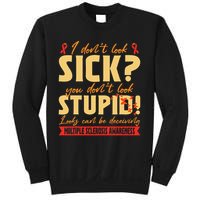I Dont Look Sick You Dont Look Stupid Multiple Sclerosis Sweatshirt