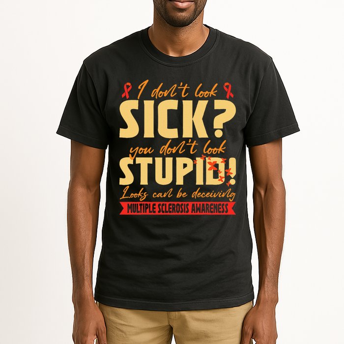 I Dont Look Sick You Dont Look Stupid Multiple Sclerosis Tall T-Shirt