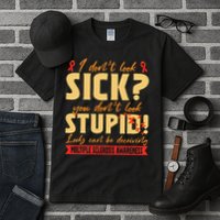 I Dont Look Sick You Dont Look Stupid Multiple Sclerosis Tall T-Shirt