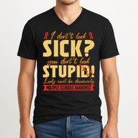 I Dont Look Sick You Dont Look Stupid Multiple Sclerosis V-Neck T-Shirt