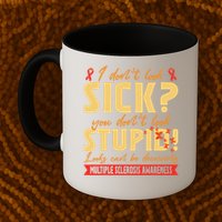 I Dont Look Sick You Dont Look Stupid Multiple Sclerosis Mug