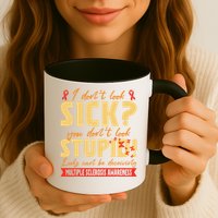 I Dont Look Sick You Dont Look Stupid Multiple Sclerosis Mug
