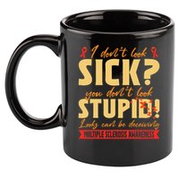 I Dont Look Sick You Dont Look Stupid Multiple Sclerosis 11oz C Handle Ceramic Mug