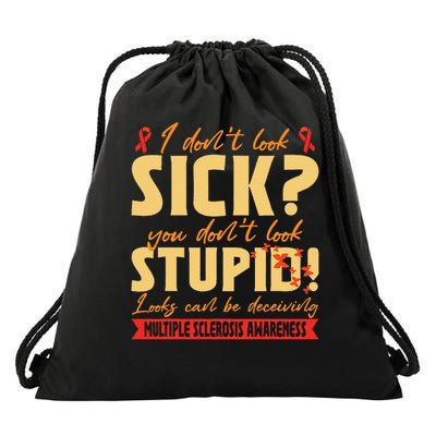 I Dont Look Sick You Dont Look Stupid Multiple Sclerosis Drawstring Bag