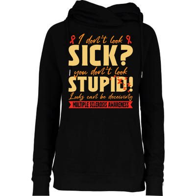I Dont Look Sick You Dont Look Stupid Multiple Sclerosis Womens Funnel Neck Pullover Hood