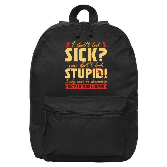 I Dont Look Sick You Dont Look Stupid Multiple Sclerosis 16 in Basic Backpack