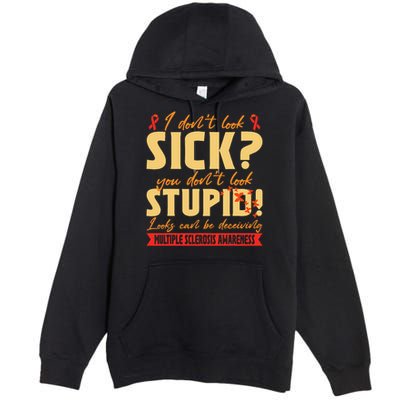 I Dont Look Sick You Dont Look Stupid Multiple Sclerosis Premium Pullover Hoodie