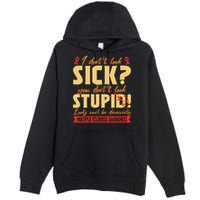I Dont Look Sick You Dont Look Stupid Multiple Sclerosis Premium Pullover Hoodie