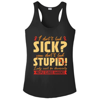 I Dont Look Sick You Dont Look Stupid Multiple Sclerosis Ladies PosiCharge Competitor Racerback Tank