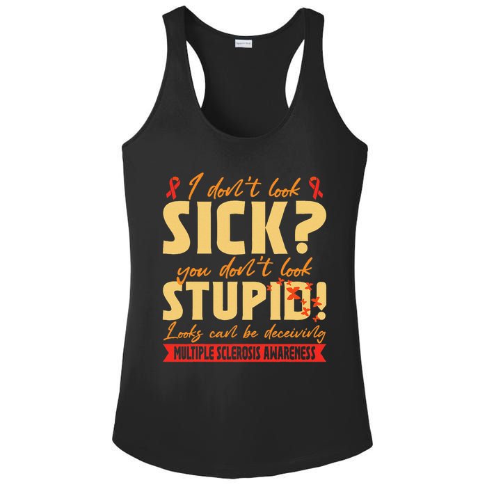 I Dont Look Sick You Dont Look Stupid Multiple Sclerosis Ladies PosiCharge Competitor Racerback Tank