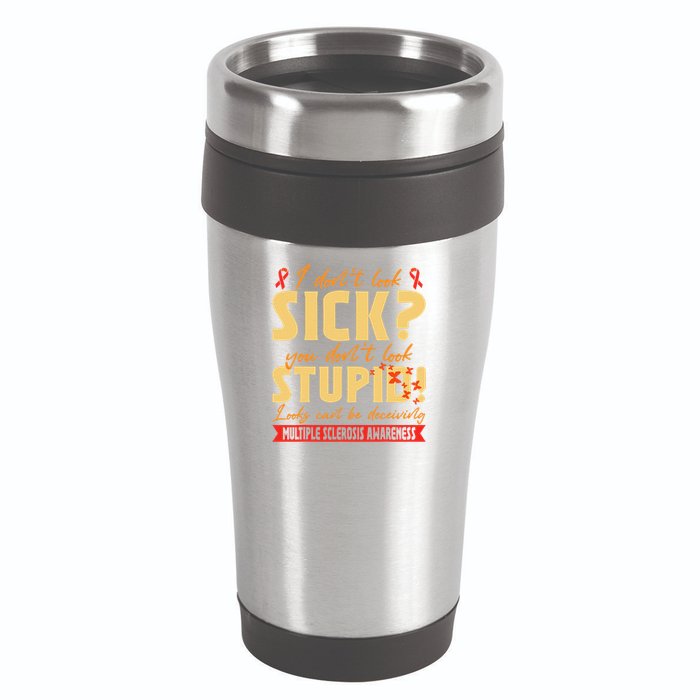 I Dont Look Sick You Dont Look Stupid Multiple Sclerosis 16oz Travel Tumbler