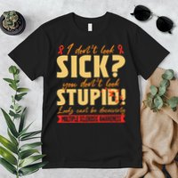 I Dont Look Sick You Dont Look Stupid Multiple Sclerosis Premium T-Shirt