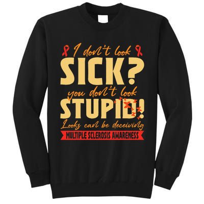 I Dont Look Sick You Dont Look Stupid Multiple Sclerosis Tall Sweatshirt