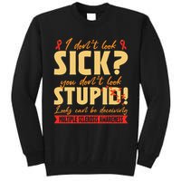 I Dont Look Sick You Dont Look Stupid Multiple Sclerosis Tall Sweatshirt
