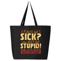 I Dont Look Sick You Dont Look Stupid Multiple Sclerosis 25L Jumbo Tote