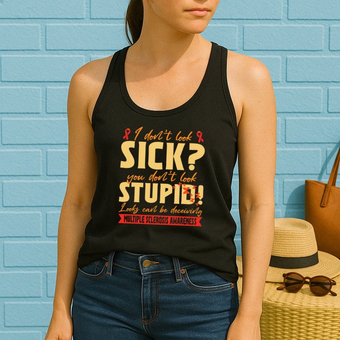 I Dont Look Sick You Dont Look Stupid Multiple Sclerosis Womens Tank Top