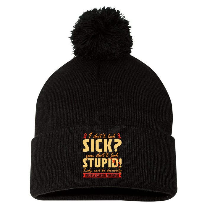I Dont Look Sick You Dont Look Stupid Multiple Sclerosis Pom Pom 12in Knit Beanie