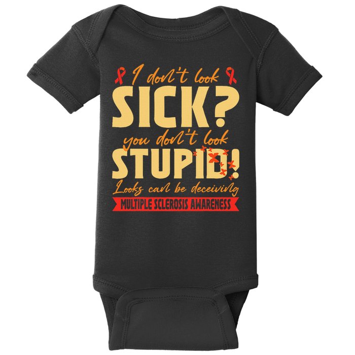 I Dont Look Sick You Dont Look Stupid Multiple Sclerosis Baby Bodysuit