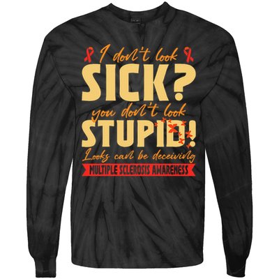 I Dont Look Sick You Dont Look Stupid Multiple Sclerosis Tie-Dye Long Sleeve Shirt