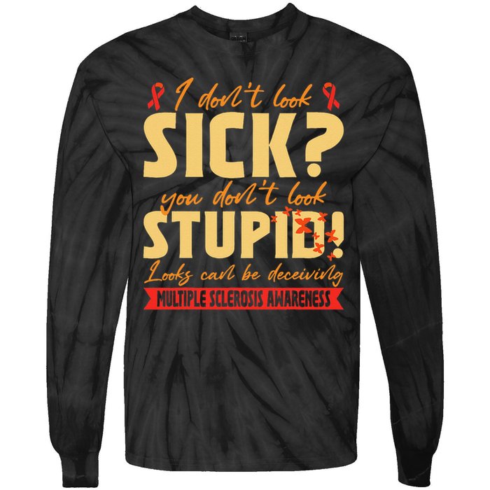 I Dont Look Sick You Dont Look Stupid Multiple Sclerosis Tie-Dye Long Sleeve Shirt