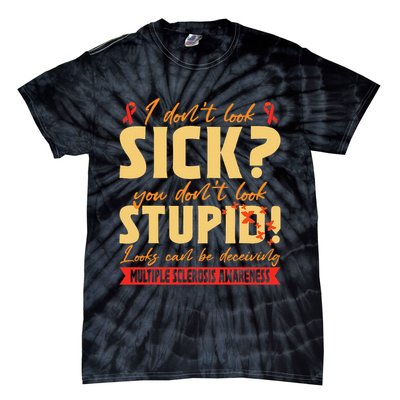 I Dont Look Sick You Dont Look Stupid Multiple Sclerosis Tie-Dye T-Shirt