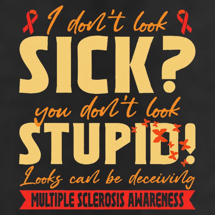 I Dont Look Sick You Dont Look Stupid Multiple Sclerosis Trucker Hat