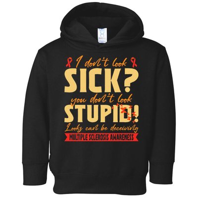 I Dont Look Sick You Dont Look Stupid Multiple Sclerosis Toddler Hoodie