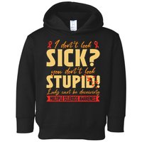 I Dont Look Sick You Dont Look Stupid Multiple Sclerosis Toddler Hoodie