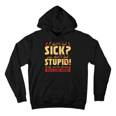I Dont Look Sick You Dont Look Stupid Multiple Sclerosis Tall Hoodie