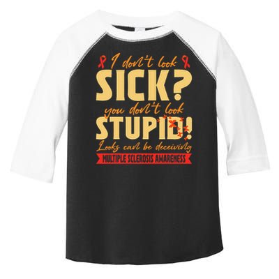 I Dont Look Sick You Dont Look Stupid Multiple Sclerosis Toddler Fine Jersey T-Shirt