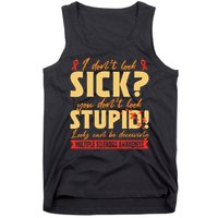 I Dont Look Sick You Dont Look Stupid Multiple Sclerosis Tank Top
