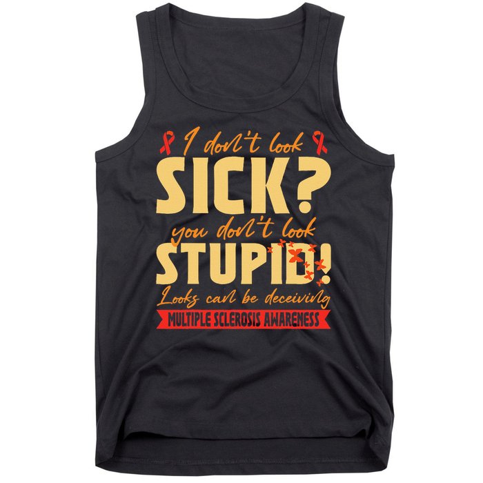 I Dont Look Sick You Dont Look Stupid Multiple Sclerosis Tank Top