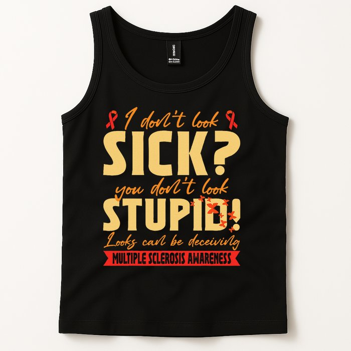 I Dont Look Sick You Dont Look Stupid Multiple Sclerosis Tank Top