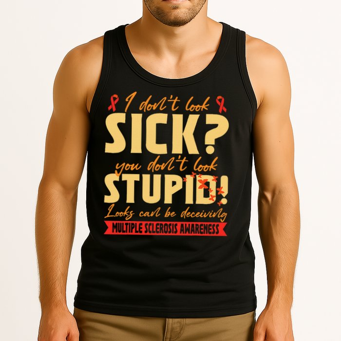I Dont Look Sick You Dont Look Stupid Multiple Sclerosis Tank Top