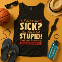 I Dont Look Sick You Dont Look Stupid Multiple Sclerosis Tank Top