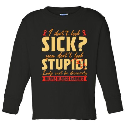 I Dont Look Sick You Dont Look Stupid Multiple Sclerosis Toddler Long Sleeve Shirt