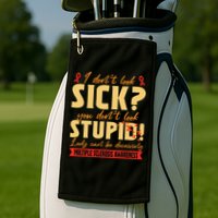 I Dont Look Sick You Dont Look Stupid Multiple Sclerosis Golf Towel