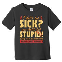 I Dont Look Sick You Dont Look Stupid Multiple Sclerosis Toddler T-Shirt