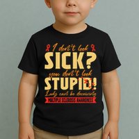 I Dont Look Sick You Dont Look Stupid Multiple Sclerosis Toddler T-Shirt