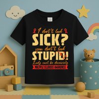 I Dont Look Sick You Dont Look Stupid Multiple Sclerosis Toddler T-Shirt